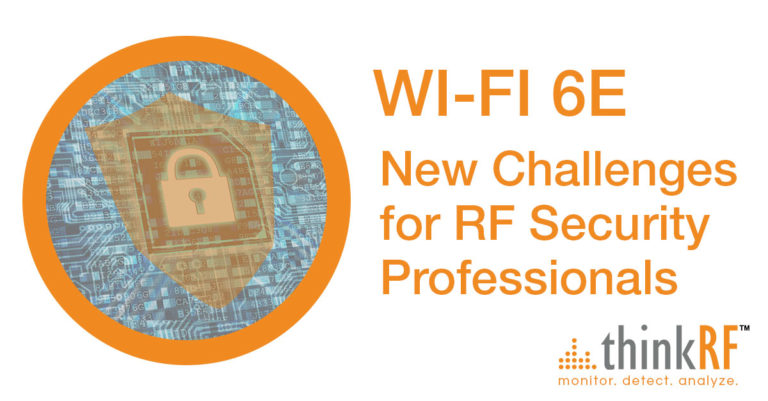 Wi-Fi 6E is reshaping RF security requirements