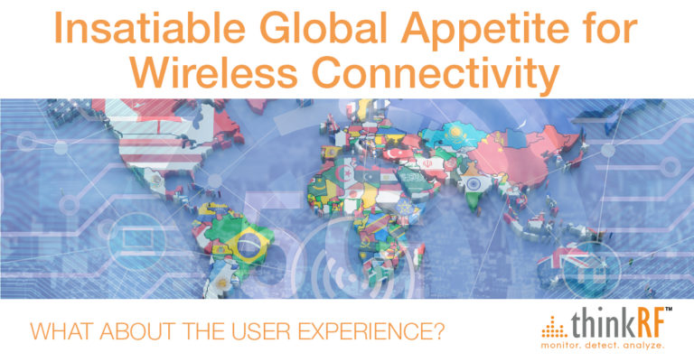 Insatiable global appetite for wireless connectivity and the user experience